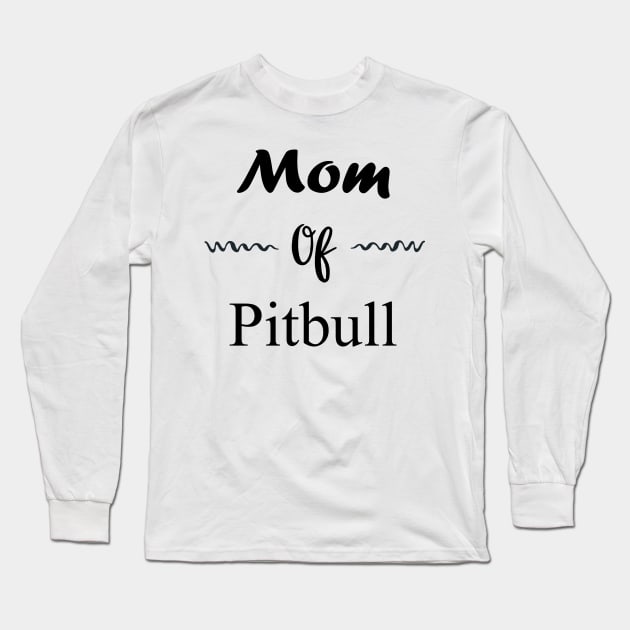 Mom of Pitbull Long Sleeve T-Shirt by DarmaStore